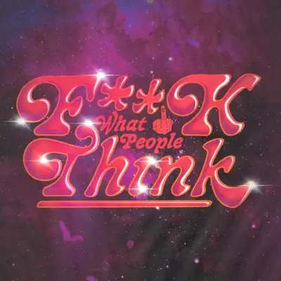 F**K WHAT PEOPLE THINK - Single - Rock Mafia