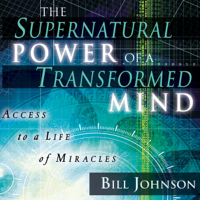 Bill Johnson - The Supernatural Power of a Transformed Mind: Access to a Life of Miracles artwork