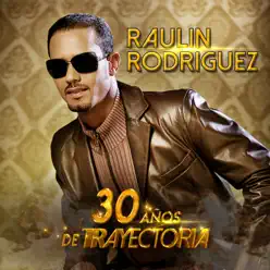 30 Años De Trayectoria - Raulin Rodriguez