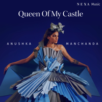 Anushka Manchanda - Queen of My Castle (From 