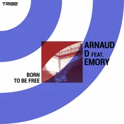 Born to Be Free (feat. Emory) - Single by Arnaud D album reviews, ratings, credits