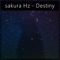 Destiny - sakura Hz lyrics