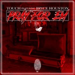 touch - Pray for Em (feat. Bryce Houston)