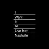 I Want It All (Live from Nashville) - Single album lyrics, reviews, download