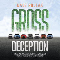 Dale Pollak - Gross Deception: A Tale of Shifting Markets, Shrinking Margins, and the New Truth of Used Car Profitability  (Unabridged) artwork