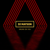 Drunk on You - DJ Mayson