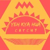 Catchy - Yeh Kya Hua