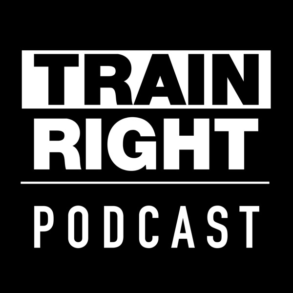 TRAIN RIGHT PODCAST cover