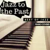 Jazz to the Past: Best of Jazz Standards in Piano Covers album lyrics, reviews, download