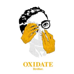 Oxidate - Single by Brother. album reviews, ratings, credits