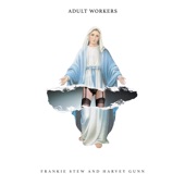 Adult Workers by Frankie Stew and Harvey Gunn