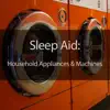 Sleep Aid: Household Appliances & Machines album lyrics, reviews, download