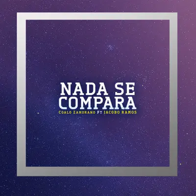 Nada Se Compara (feat. Jacobo Ramos) - Single - Coalo Zamorano