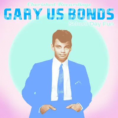 School Day Fun - Gary 'U.S.' Bonds School Day Fun - Gary 'U.S.' Bonds