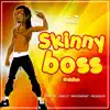 Skinny Boss Riddim - Single album lyrics, reviews, download