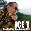 Stream & download Too Old For the Dumb Shit - Single