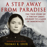 Thomas K. Shor - A Step Away from Paradise: The True Story of a Tibetan Lama's Journey to a Land of Immortality (Unabridged) artwork