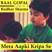 Mera Aapki Kripa Se (feat. Rudhav Sharma) - Baal Gopal