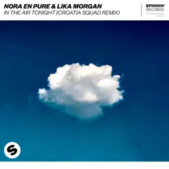 In The Air Tonight (Croatia Squad Remix) - Single by Nora En Pure & Lika Morgan album reviews, ratings, credits