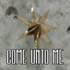 Come Unto Me - Single