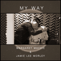 Margaret Mackie & Jamie Lee Morley - My Way artwork