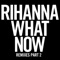 What Now (Remixes, Pt. 2) - Single