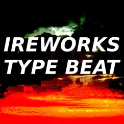 Ireworks Type Beat (The Album) by Ireworks album reviews, ratings, credits