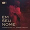 Em Seu Nome (feat. Gabriela Rocha) - André Aquino lyrics