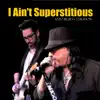 I Ain't Superstitious (feat. Mimmo Oliveri) - Single album lyrics, reviews, download