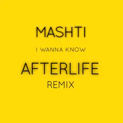 I Wanna Know (Afterlife Remix) - Single by Mashti album reviews, ratings, credits