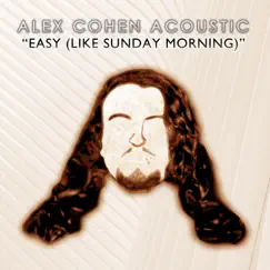 Easy (Like Sunday Morning) - Single by Alex Cohen Acoustic album reviews, ratings, credits