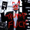 Trump F**k - Single album lyrics, reviews, download