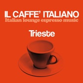 Il Caffè Italiano: Trieste (Italian Lounge Espresso Music) artwork