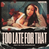 Too Late for That (feat. BJ the Chicago Kid) artwork