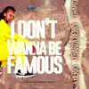 I Don't Wanna Be Famous - Single album lyrics, reviews, download