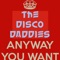 Anyway You Want - The Disco Daddies lyrics