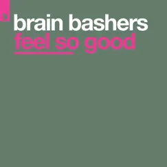 Feel so Good - Single by Brain Bashers album reviews, ratings, credits