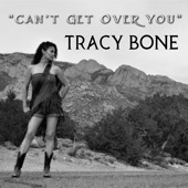 Tracy Bone - Can't Get Over You