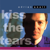 Kiss the Tears - Adrian Snell