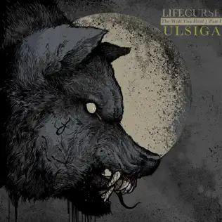 last ned album Lifecurse - The Wolf You Feed Part 1 Ulsiga