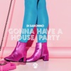 Gonna Have a House Party - Single