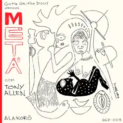Alakorô (feat. Tony Allen) - Single - Metá Metá Alakorô (feat. Tony Allen) - Single - Metá Metá