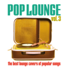 Pop Lounge, Vol. 3 (The Best Lounge Covers of Popular Songs) - Various Artists