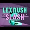 Slash - Lex Rush lyrics
