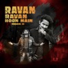 Rock D - Ravan Ravan Hoon Main