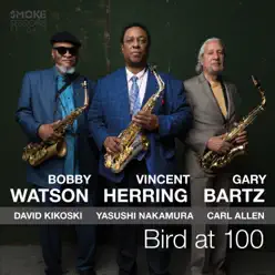 Bird at 100 - Bobby Watson Bird at 100 - Bobby Watson