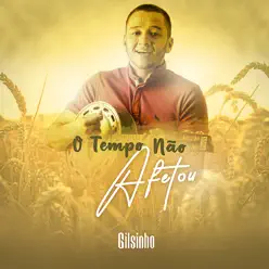 O Tempo Não Afetou - Single - Gilsinho O Tempo Não Afetou - Single - Gilsinho