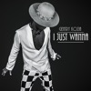 I Just Wanna - Single