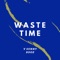 Waste Time (feat. Bdoe) - V Sunny lyrics