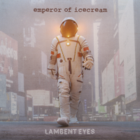 Emperor Of Ice Cream - Lambent Eyes artwork
